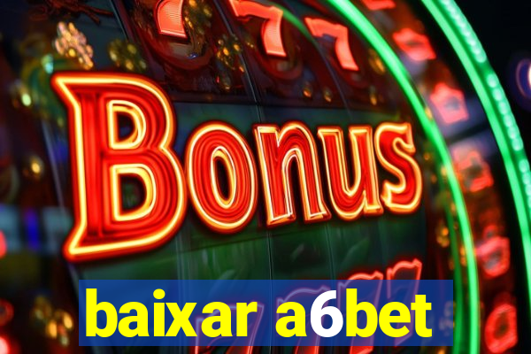 baixar a6bet